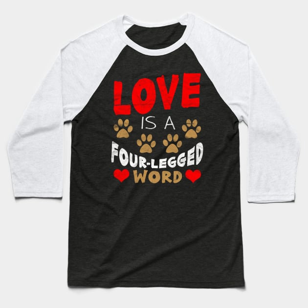 Love is a Four-Legged Word Baseball T-Shirt by AlphaDistributors